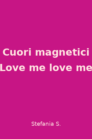Cuori magnetici - Love me love me