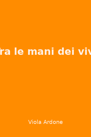 Tra le mani dei vivi